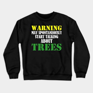 May Spontaneously Start Talking About Trees, Arborist Crewneck Sweatshirt